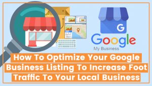 Read more about the article How To Optimize Your Google Business Listing To Increase Foot Traffic To Your Local Business